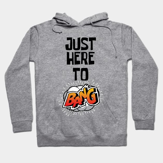 Just Here to Bang Hoodie by CF.LAB.DESIGN